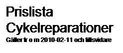 Textruta: Prislista Cykelreparationer
Gller fr o m 2010-02-11 och tillsvidare
